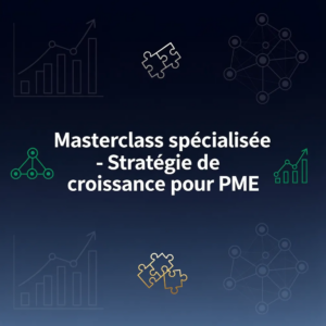 Masterclass spécialisée - Stratégie de croissance pour PME