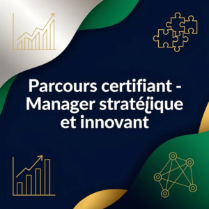 Parcours certifiant - Manager stratégique et innovant