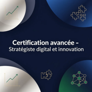 Certification avancée - Stratégiste digital et innovation