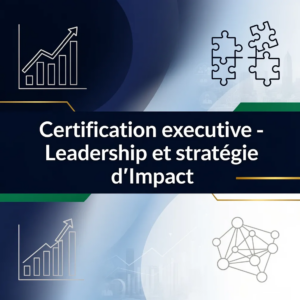 Certification executive - Leadership et stratégie d'impact